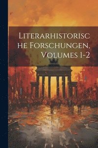 bokomslag Literarhistorische Forschungen, Volumes 1-2
