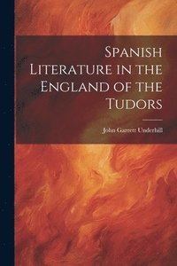 bokomslag Spanish Literature in the England of the Tudors