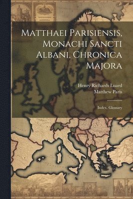 Henry Richards Luard, Matthew Paris - Matthaei Parisiensis, Monachi Sancti Albani, Chronica Majora, Häftad