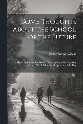 Some Thoughts About the School of the Future 1