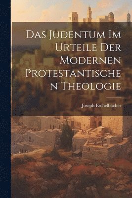 Das Judentum Im Urteile Der Modernen Protestantischen Theologie 1
