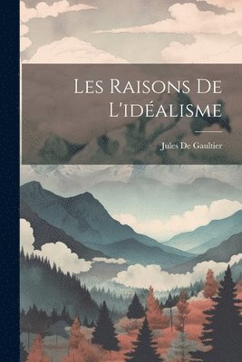 bokomslag Les Raisons De L'idalisme