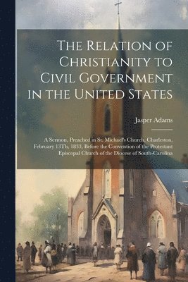 bokomslag Relation of Christianity to Civil Government in the United States