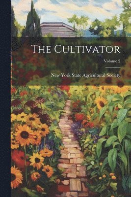 New York State Agricultural Society - Cultivator; Volume 2, Häftad