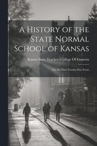 bokomslag A History of the State Normal School of Kansas