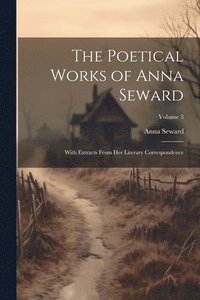 bokomslag The Poetical Works of Anna Seward