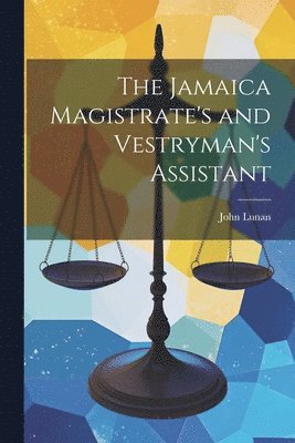 John Lunan, John [Lunan - Jamaica Magistrate's and Vestryman's Assistant, Häftad