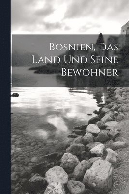 bokomslag Bosnien, Das Land Und Seine Bewohner