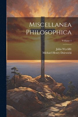 Miscellanea Philosophica; Volume 1 1