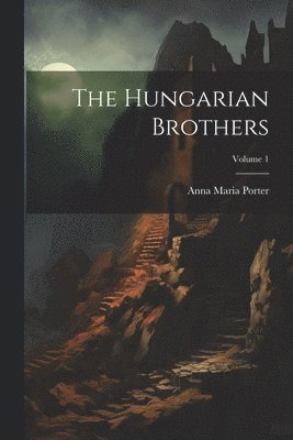 bokomslag The Hungarian Brothers; Volume 1