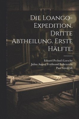 Die Loango-Expedition. Dritte Abtheilung. Erste Hlfte. 1