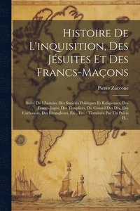 bokomslag Histoire De L'inquisition, Des Jsuites Et Des Francs-Maons