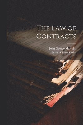 John William Smith, John George Malcolm - Law of Contracts, Häftad
