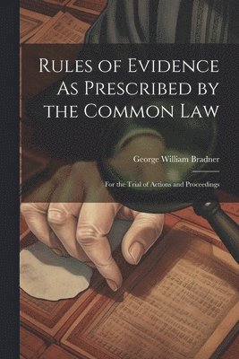 bokomslag Rules of Evidence As Prescribed by the Common Law