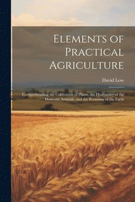 Elements of Practical Agriculture 1