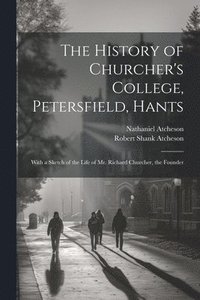 bokomslag The History of Churcher's College, Petersfield, Hants