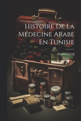 bokomslag Histoire De La Mdecine Arabe En Tunisie