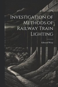 bokomslag Investigation of Methods of Railway Train Lighting