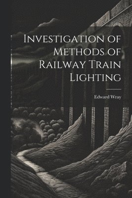 Investigation of Methods of Railway Train Lighting 1