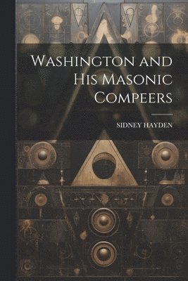 bokomslag Washington and His Masonic Compeers