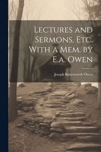 bokomslag Lectures and Sermons, Etc. With a Mem. by E.a. Owen