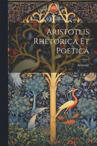 bokomslag Aristotlis Rhetorica Et Poetica