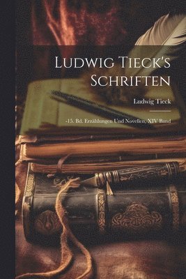 bokomslag Ludwig Tieck's Schriften: -15. Bd. Erzählungen Und Novellen, XIV Band
