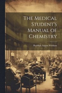 bokomslag The Medical Student's Manual of Chemistry