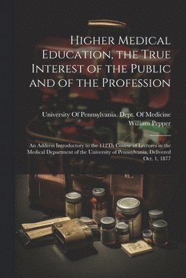 Higher Medical Education, the True Interest of the Public and of the Profession 1