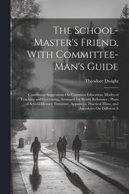 The School-Master's Friend, With Committee-Man's Guide 1