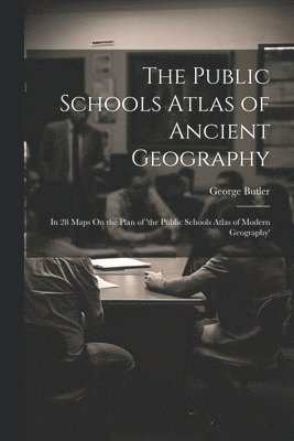 George Butler - Public Schools Atlas of Ancient Geography, Häftad