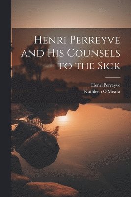 Henri Perreyve and His Counsels to the Sick 1
