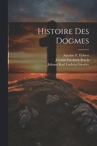 bokomslag Histoire Des Dogmes