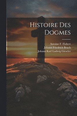 Histoire Des Dogmes 1