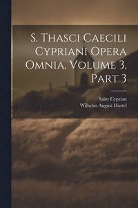 bokomslag S. Thasci Caecili Cypriani Opera Omnia, Volume 3, part 3