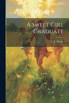 L T Meade - Sweet Girl Graduate, Häftad