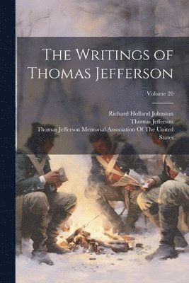 The Writings of Thomas Jefferson; Volume 20 1