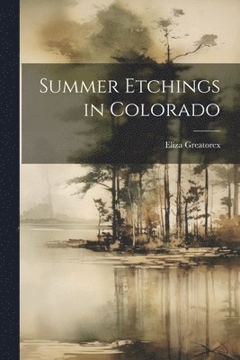 Summer Etchings in Colorado 1