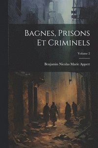 bokomslag Bagnes, Prisons Et Criminels; Volume 2