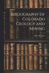 bokomslag Bibliography of Colorado Geology and Mining