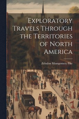 Exploratory Travels Through the Territories of North America 1