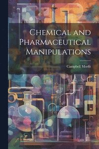 bokomslag Chemical and Pharmaceutical Manipulations