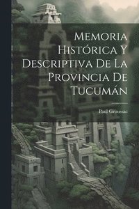 bokomslag Memoria Histrica Y Descriptiva De La Provincia De Tucumn