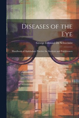 George Edmund De Schweinitz - Diseases of the Eye, Häftad. Tillgänglighet: Lägg i varukorg