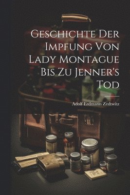 bokomslag Geschichte Der Impfung Von Lady Montague Bis Zu Jenner's Tod