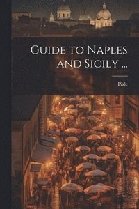 bokomslag Guide to Naples and Sicily ...