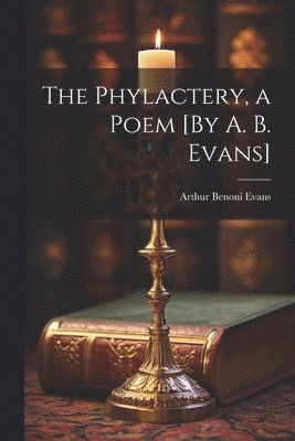 bokomslag Phylactery, a Poem [By A. B. Evans]