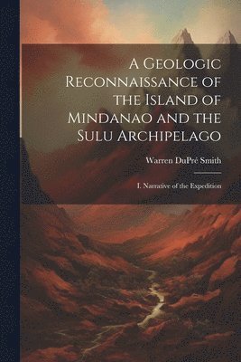 bokomslag A Geologic Reconnaissance of the Island of Mindanao and the Sulu Archipelago