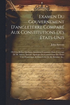 John Stevens - Examen Du Gouvernement D'angleterre Comparé Aux Constitutions Des États-Unis, Häftad