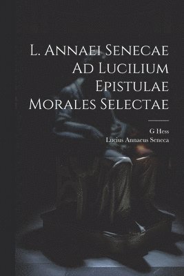 bokomslag L. Annaei Senecae Ad Lucilium Epistulae Morales Selectae